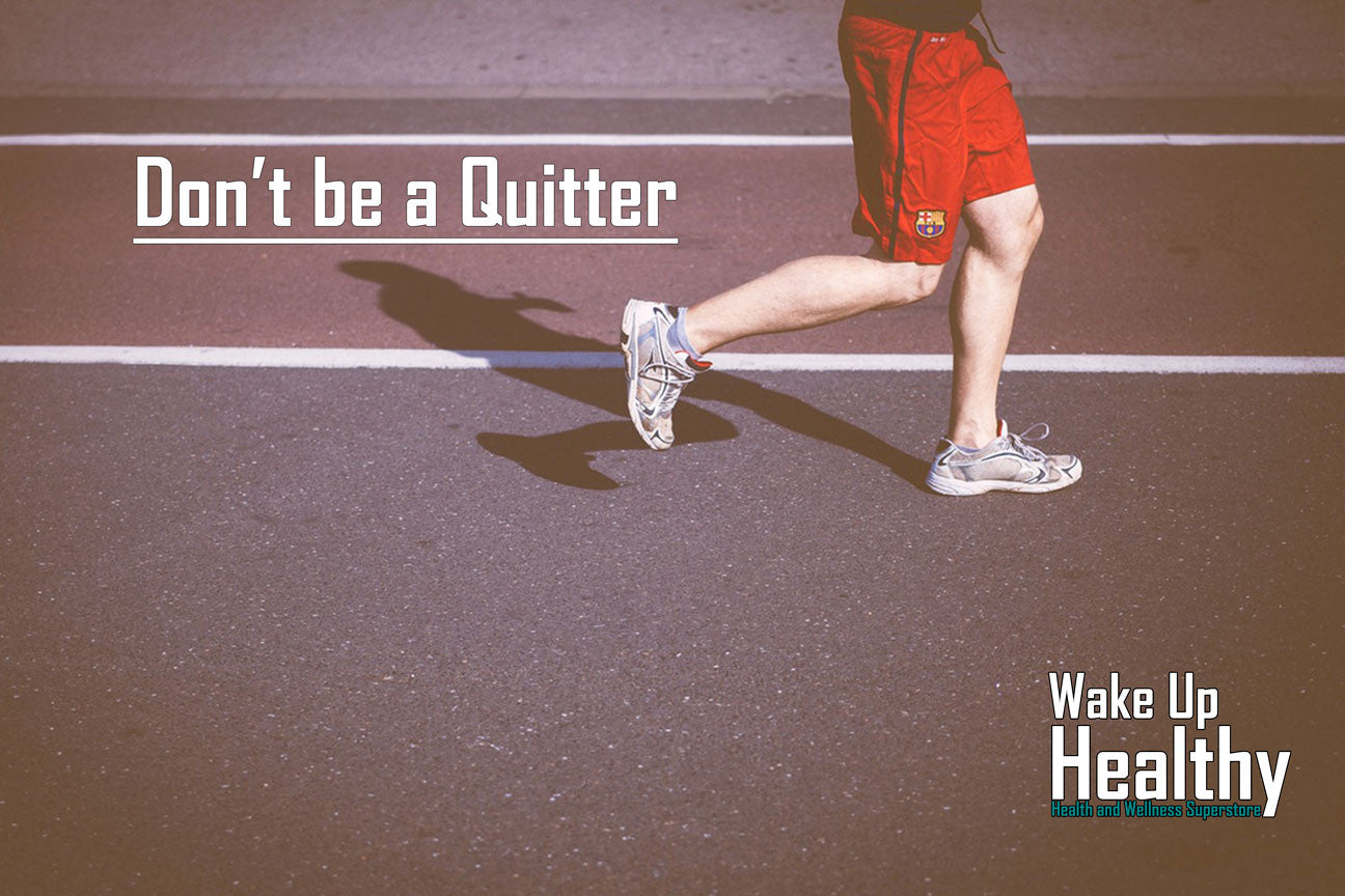 Don't Be A Quitter.